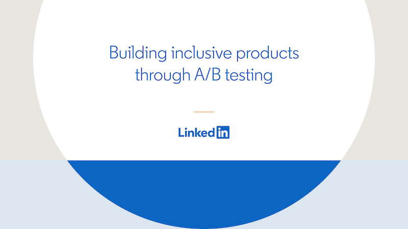Building inclusive products through A/B testing